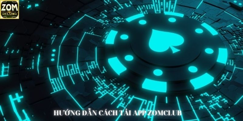 Hướng dẫn tải app Zomclub chi tiết nhất