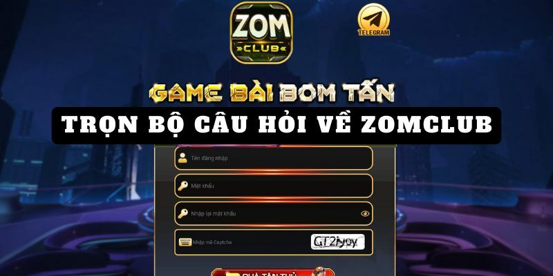 Một số câu hỏi thường gặp khi nhắc tới zomclub